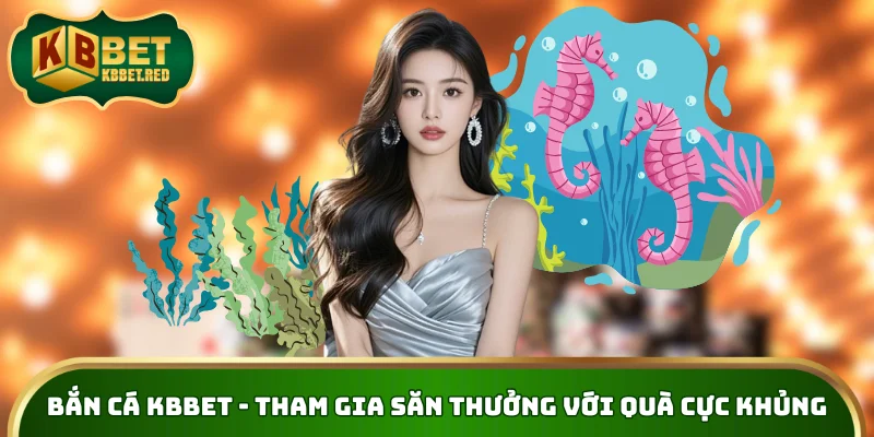 Bắn Cá KBBET