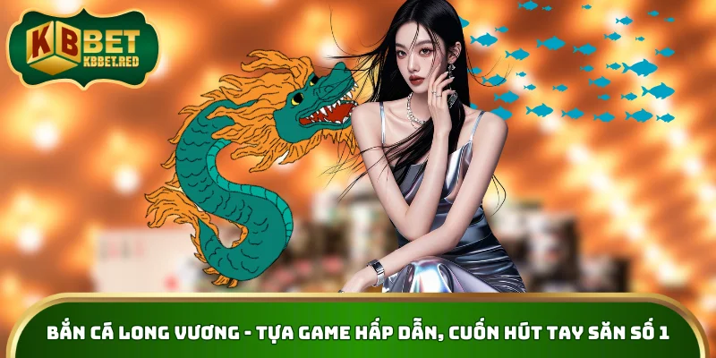 Bắn cá Long Vương