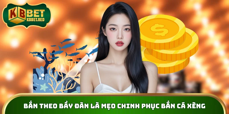 Bắn theo bầy đàn là mẹo chinh phục bắn cá xèng