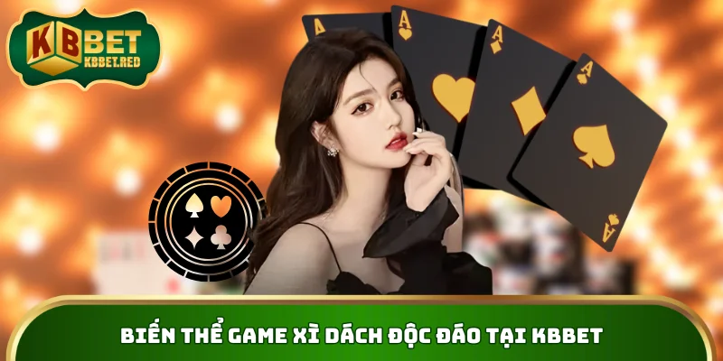 Biến thể game Xì Dách độc đáo tại KBBET