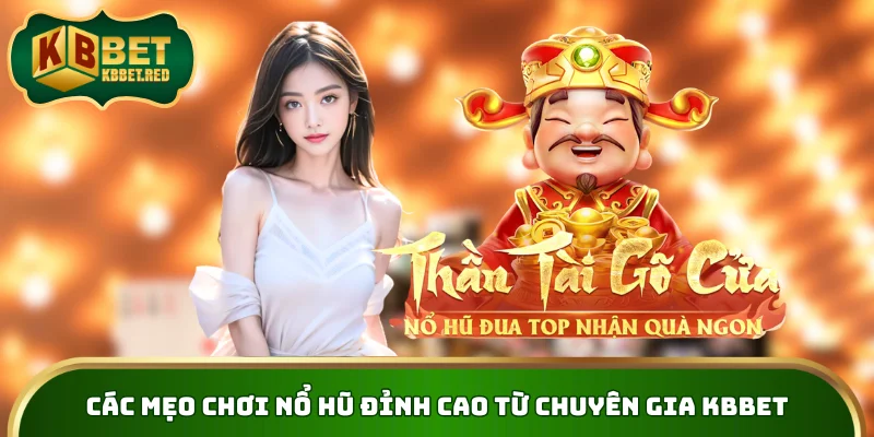 Các mẹo chơi nổ hũ đỉnh cao từ chuyên gia KBBET