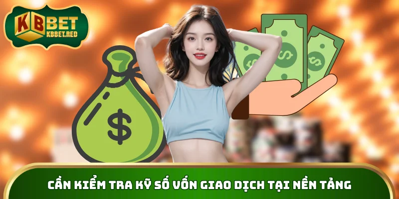 Cần kiểm tra kỹ số vốn giao dịch tại nền tảng