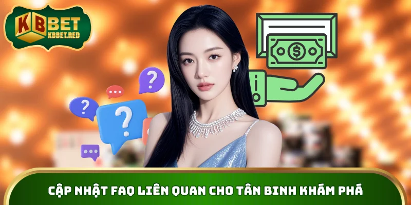 Cập nhật FAQ liên quan cho tân binh khám phá