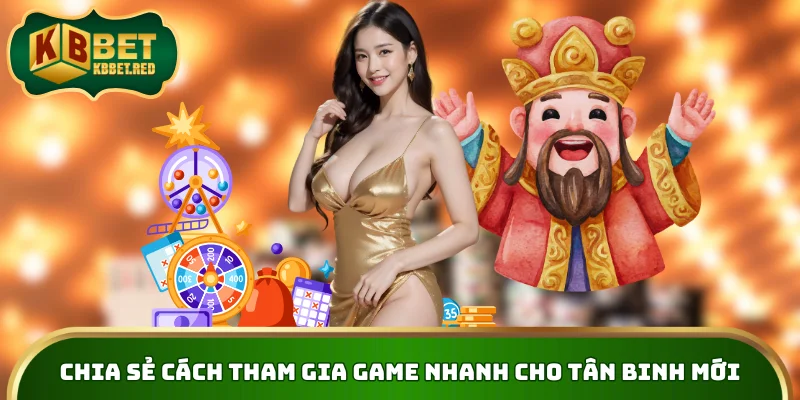 Chia sẻ cách tham gia game nhanh cho tân binh mới