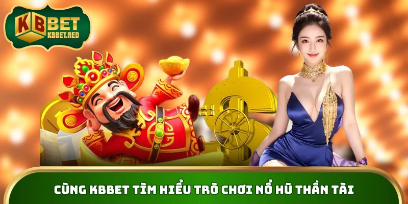 Cùng KBBET tìm hiểu trò chơi nổ hũ thần tài