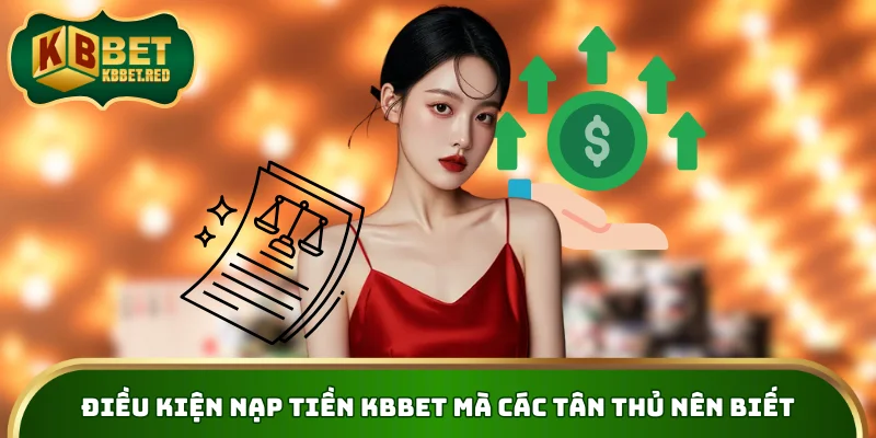 Điều kiện nạp tiền KBBET mà các tân thủ nên biết