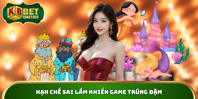 Hạn chế sai lầm khiến game trúng đậm