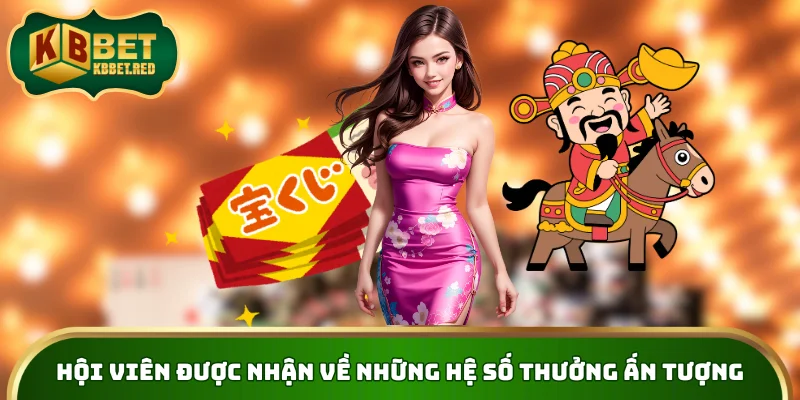 Hội viên được nhận về những hệ số thưởng ấn tượng