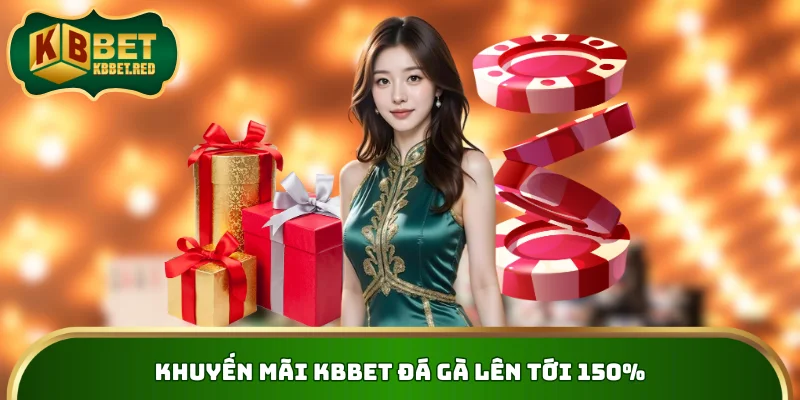 Khuyến mãi KBBET đá gà lên tới 150%