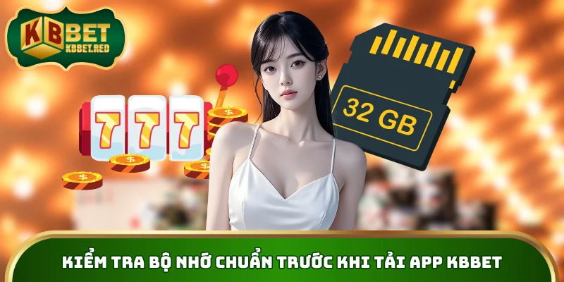 Kiểm tra bộ nhớ chuẩn trước khi tải app KBBET