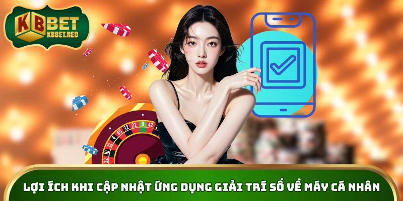 Lợi ích khi cập nhật ứng dụng giải trí số về máy cá nhân