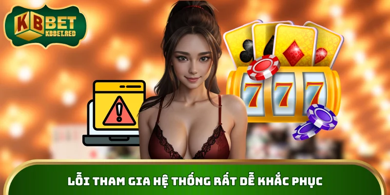 Lỗi tham gia hệ thống rất dễ khắc phục