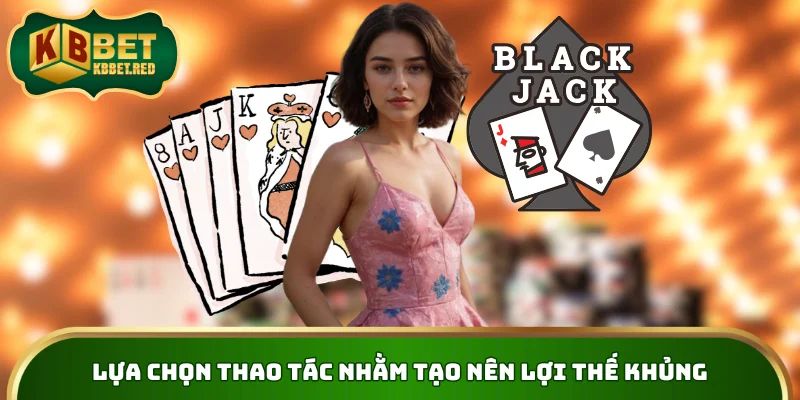 Lựa chọn thao tác nhằm tạo nên lợi thế khủng