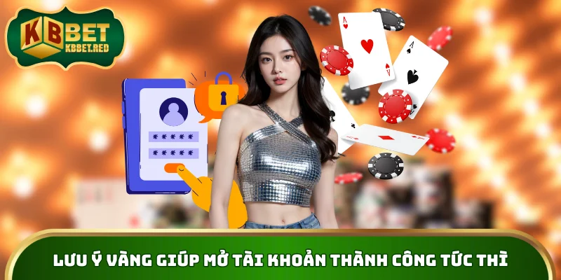 Lưu ý vàng giúp mở tài khoản thành công tức thì