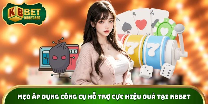 Mẹo áp dụng công cụ hỗ trợ cực hiệu quả tại KBBET