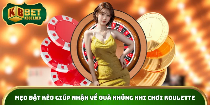 Mẹo đặt kèo giúp nhận về quà khủng khi chơi Roulette 