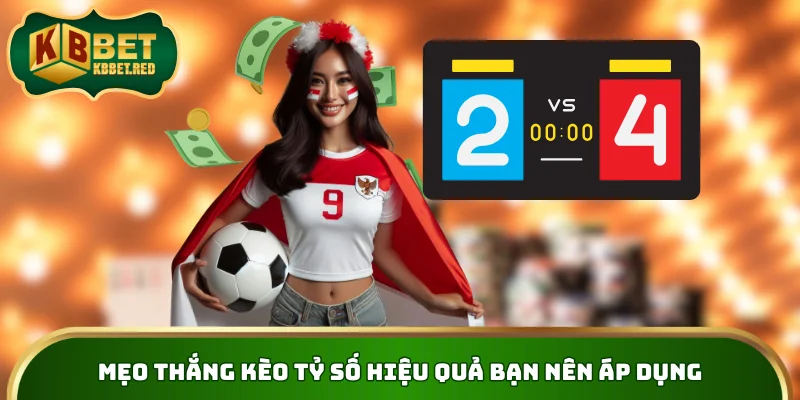 Mẹo thắng kèo tỷ số hiệu quả bạn nên áp dụng