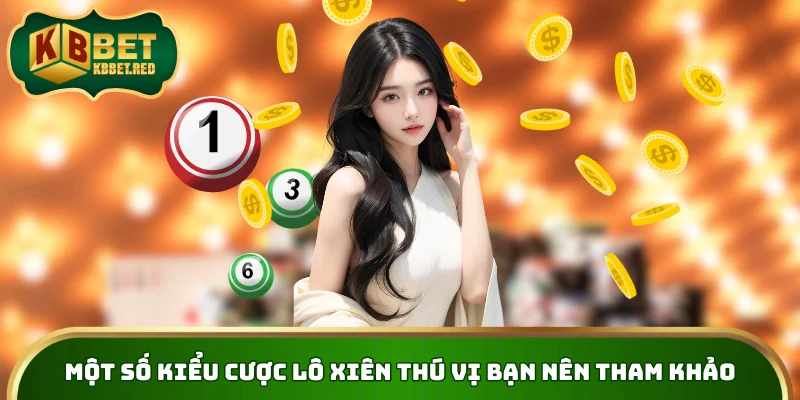 Một số kiểu cược lô xiên thú vị bạn nên tham khảo