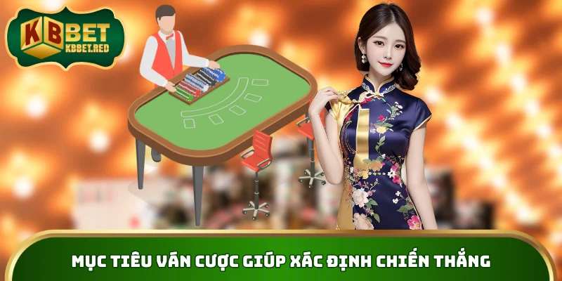 Mục tiêu ván cược giúp xác định chiến thắng