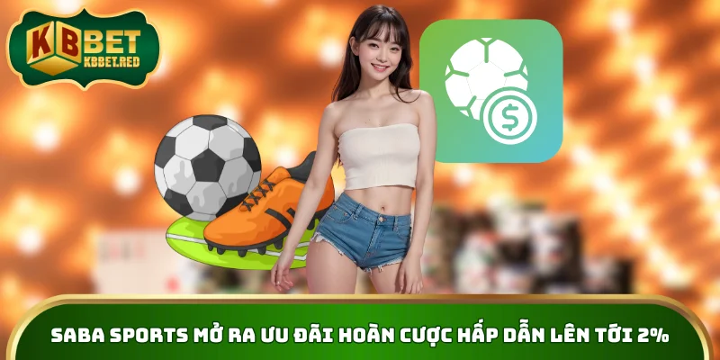 Saba Sports mở ra ưu đãi hoàn cược hấp dẫn lên tới 2%
