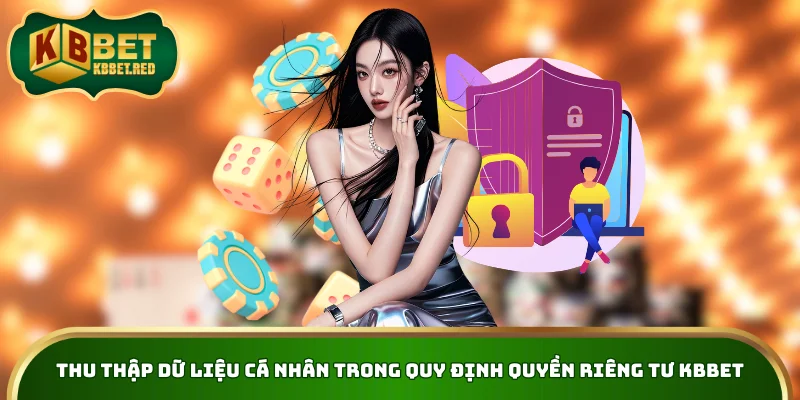 Thu thập dữ liệu cá nhân trong quy định quyền riêng tư KBBET