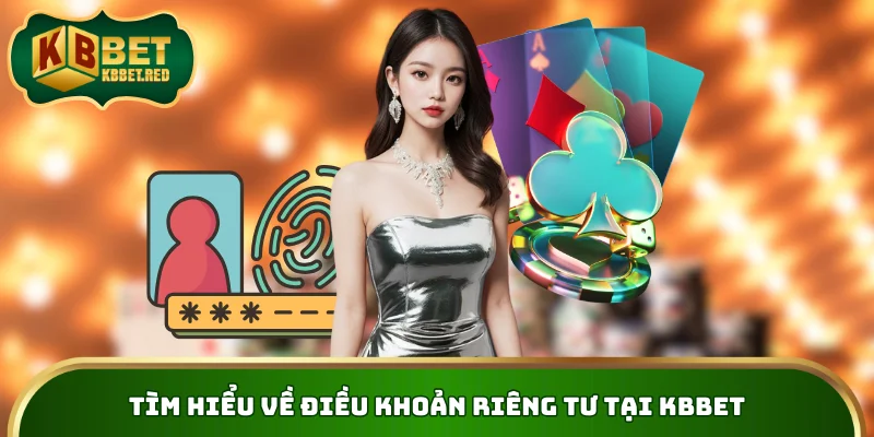 Tìm hiểu về điều khoản riêng tư tại KBBET