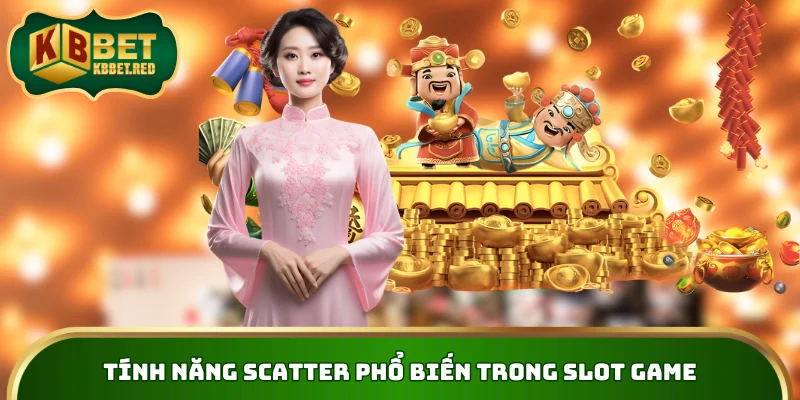 Tính năng SCATTER phổ biến trong slot game