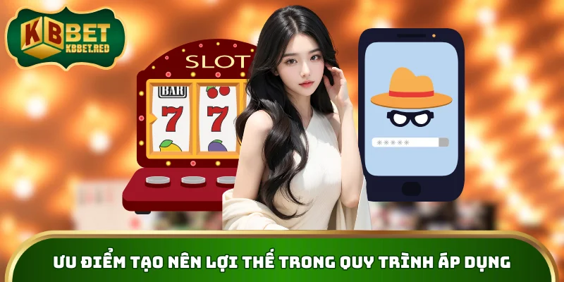Ưu điểm tạo nên lợi thế trong quy trình áp dụng