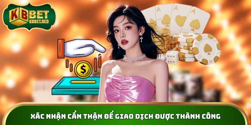 Xác nhận cẩn thận để giao dịch được thành công