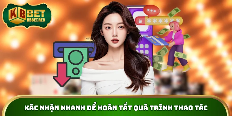 Xác nhận nhanh để hoàn tất quá trình thao tác