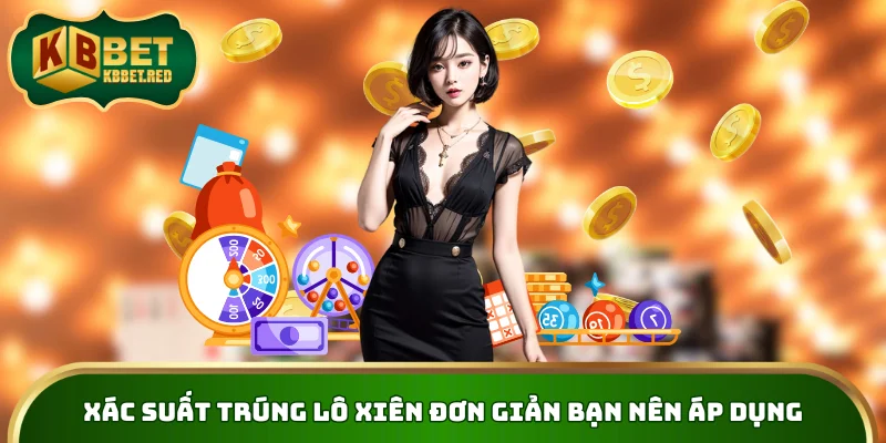 Xác suất trúng lô xiên đơn giản bạn nên áp dụng