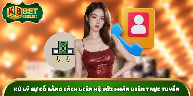 Xử lý sự cố bằng cách liên hệ với nhân viên trực tuyến